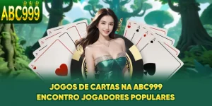 jogos-de-cartas-na-abc999-encontro-jogadores-populares